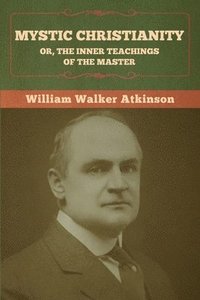 bokomslag Mystic Christianity; Or, The Inner Teachings of the Master