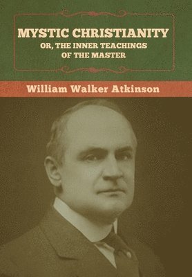 bokomslag Mystic Christianity; Or, The Inner Teachings of the Master