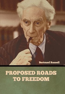 Bertrand Russell - Proposed Roads to Freedom, Inbunden