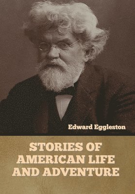Edward Eggleston - Stories of American Life and Adventure, Inbunden