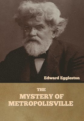 Edward Eggleston - Mystery of Metropolisville, Inbunden
