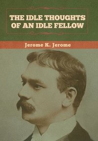 bokomslag Idle Thoughts of an Idle Fellow