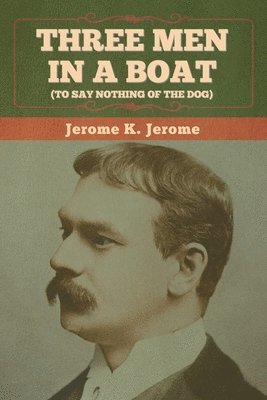 Jerome K Jerome, Jerome K. Jerome, K. Jerome, Jerome - Three Men in a Boat (To Say Nothing of the Dog), Häftad