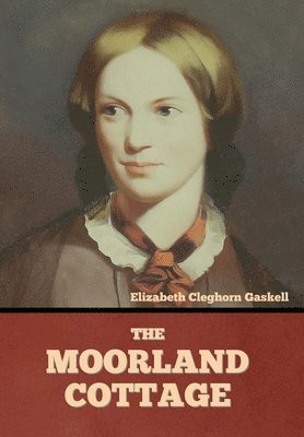 Elizabeth Cleghorn Gaskell, Cleghorn Gaskell, Elizabeth - Moorland Cottage, Inbunden