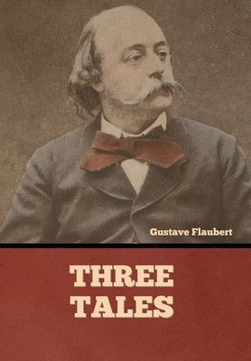 Gustave Flaubert - Three Tales, Inbunden