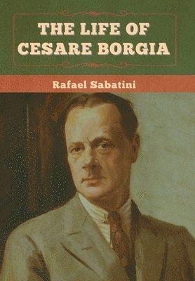 bokomslag The Life of Cesare Borgia