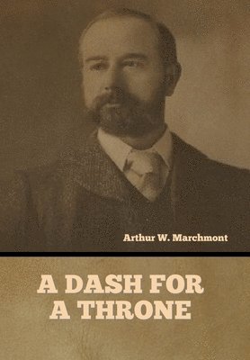 Arthur W Marchmont, Arthur W. Marchmont - Dash for a Throne, Inbunden