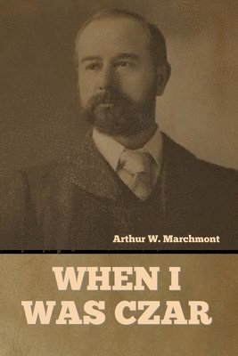 Arthur Marchmont - When I Was Czar, Häftad