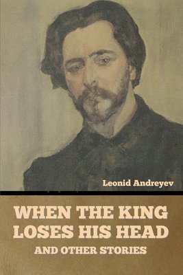 bokomslag When the King Loses His Head, and Other Stories