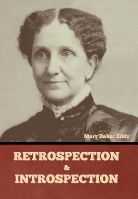 Mary Baker Eddy, Baker Eddy, Mary - Retrospection and Introspection, Inbunden