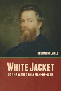 bokomslag White Jacket; Or, The World on a Man-of-War