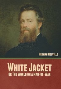 bokomslag White Jacket; Or, The World on a Man-of-War