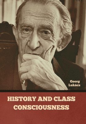 Georg Lukács - History and Class Consciousness, Inbunden