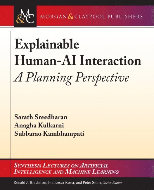 Sarath Sreedharan, Anagha Kulkarni, Subbarao Kambhampati - Explainable Human-AI Interaction, Inbunden