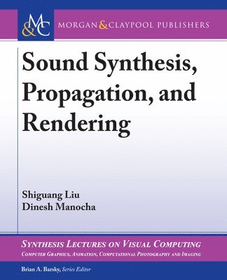Shiguang Liu, Dinesh Manocha - Sound Synthesis, Propagation, and Rendering, Häftad