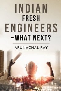 bokomslag Indian Fresh Engineers - What Next?