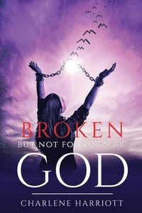 bokomslag Broken But Not Forsaken By God