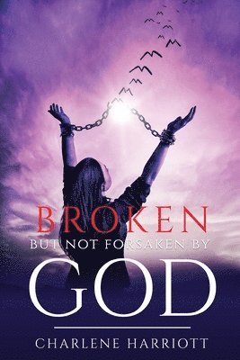 Broken But Not Forsaken By God 1