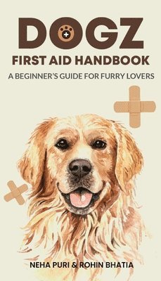 Neha Puri, Rohin Bhatia - Dogz First Aid Handbook - A Beginner's Guide for Furry Lovers, Häftad