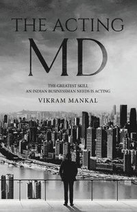 bokomslag Acting MD - The greatest skill an Indian businessman needs is acting