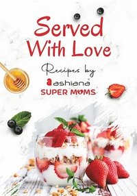 bokomslag Served with Love - Recipes by Supermoms living in Ashiana Housing Ltd.