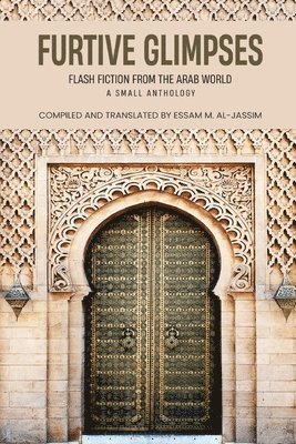 Furtive Glimpses - Flash Fiction from The Arab World - A Small Anthology 1