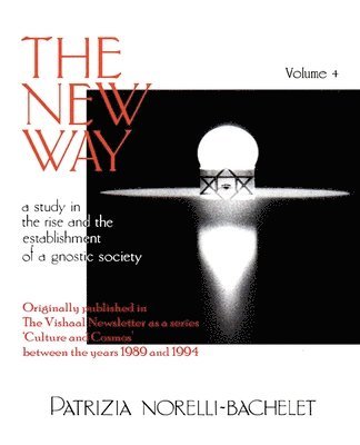 The New Way - A Study in the Rise and the Establishment of a Gnostic Society - Volume 4 1