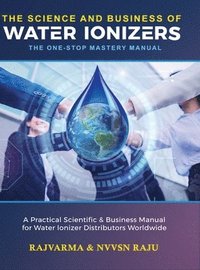 bokomslag Science and Business of Water Ionizers - A Practical Scientific & Business Manual for Water lonizer Distributors Worldwide