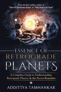 bokomslag Essence of Retrograde Planets - A Complete Guide to Understanding Retrograde Planets & The Secret Remedies