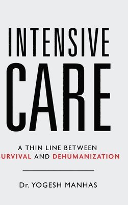 bokomslag Intensive Care - A Thin Line Between Survival and Dehumanization