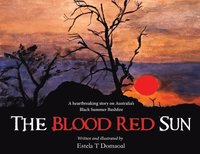 bokomslag The Blood Red Sun - A Heartbreaking Story on Australia's Black Summer Bushfire