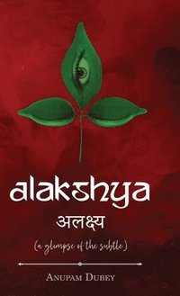 bokomslag Alakshya - (a glimpse of the subtle)
