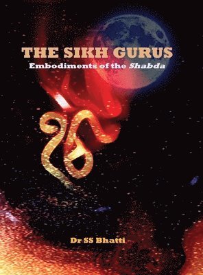 bokomslag The Sikh Gurus - Embodiments of the Shabda