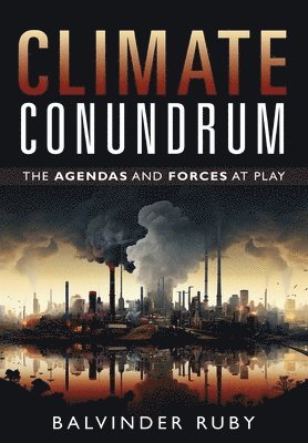 Climate Conundrum - The Agendas and Forces at Play 1