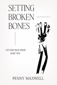 bokomslag Setting Broken Bones