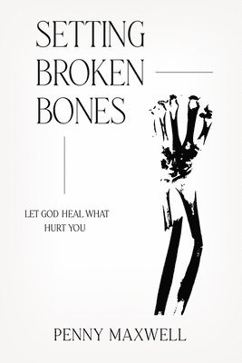 bokomslag Setting Broken Bones: Let God Heal What Hurt You