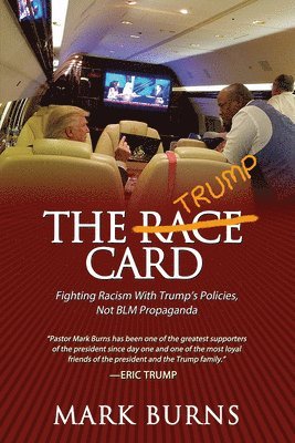 bokomslag The Trump Card: Fighting Racism with Trump's Policies, Not Blm Propaganda