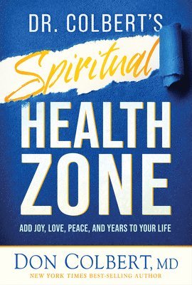 bokomslag Dr. Colbert's Spiritual Health Zone: Add Joy, Love, Peace, and Years to Your Life