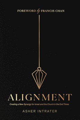 Alignment: Creating a New Synergy for Israel and the Church in the End Times 1