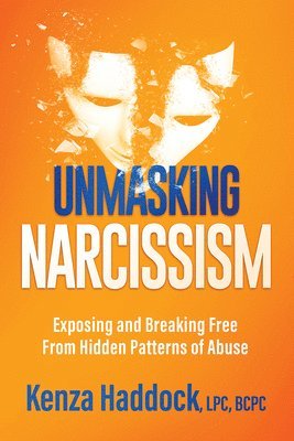 Unmasking Narcissism: Exposing and Breaking Free from Hidden Patterns of Abuse 1