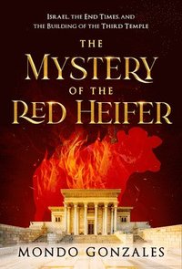 bokomslag The Mystery of the Red Heifer: Israel, the End Times, and the Building of the Third Temple