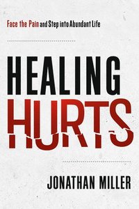 bokomslag Healing Hurts: Face the Pain and Step Into Abundant Life