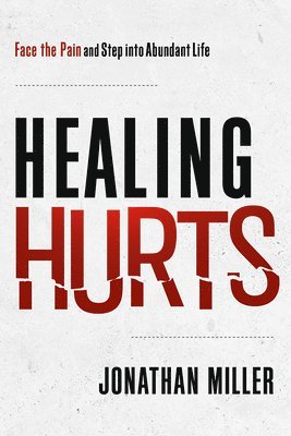 bokomslag Healing Hurts: Face the Pain and Step Into Abundant Life