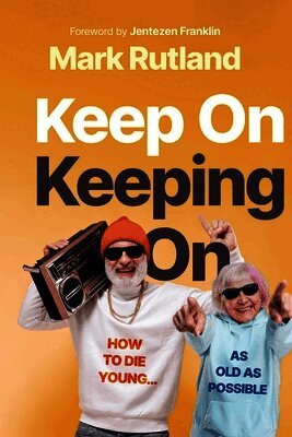 Keep on Keeping on: How to Die Young...as Old as Possible