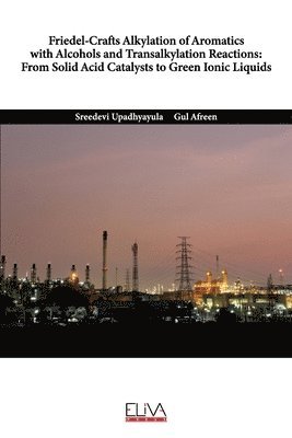 bokomslag Friedel-Crafts Alkylation of Aromatics with Alcohols and Transalkylation Reactions: From Solid Acid Catalysts to Green Ionic Liquids