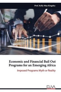 bokomslag Economic and Financial Bail Out Programs for an Emerging Africa: Imposed Programs Myth or Reality