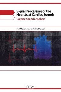 bokomslag Signal Processing of the Heartbeat Cardiac Sounds: Cardiac Sounds Analysis