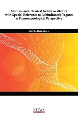 Monism and Classical Indian Aesthetics with Special Reference to Rabindranath Tagore: A Phenomenological Perspective 1