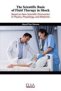 bokomslag The Scientific Basis of Fluid Therapy in Shock: Based on new Scientific discoveries in Physics, Physiology, and Medicine