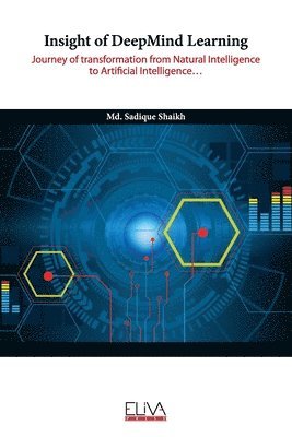 bokomslag Insight of DeepMind Learning: Journey of transformation from Natural Intelligence to Artificial Intelligence